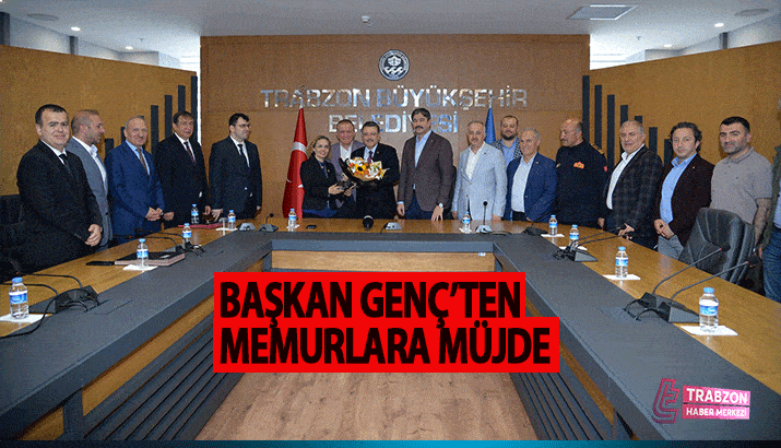 Trabzon Büyükşehir Belediye Başkanı Ahmet Metin Genç'ten Memurlara Müjde!
