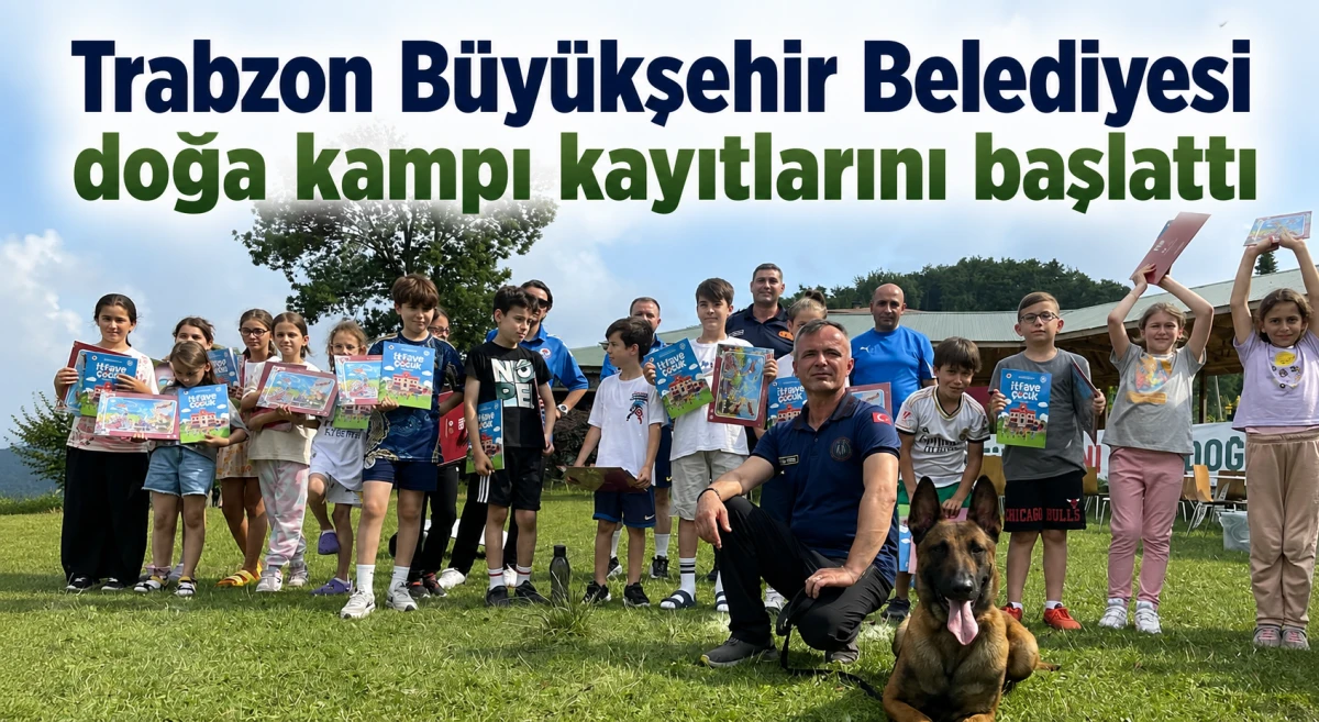 Trabzon B&uuml;y&uuml;kşehir Belediyesi doğa kampı kayıtlarını başlattı