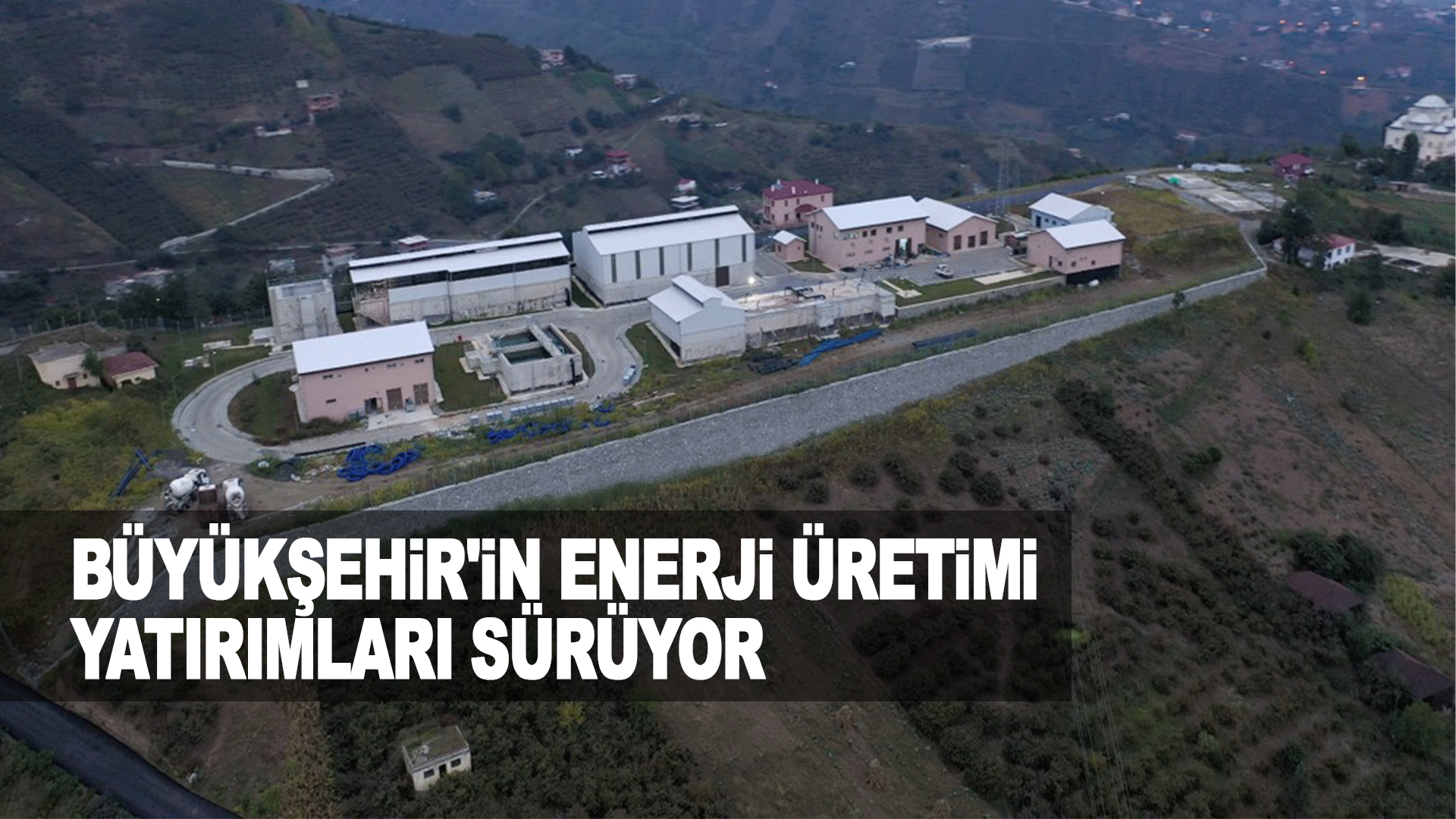 Trabzon B&uuml;y&uuml;kşehir Belediyesi enerji yatırımlarıyla gelirini artırırken tam bağımsızlık hedefini g&uuml;&ccedil;lendiriyor