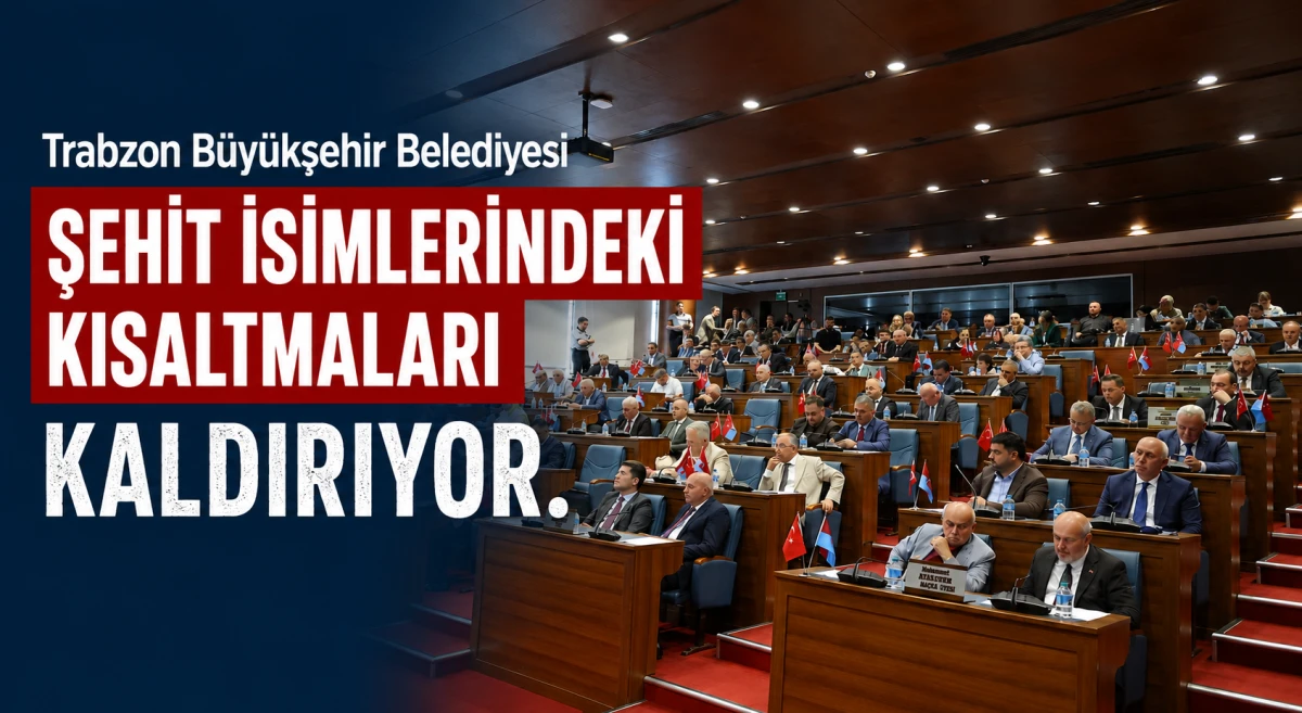 Trabzon B&uuml;y&uuml;kşehir Belediyesi şehit isimlerindeki kısaltmaları kaldırıyor.