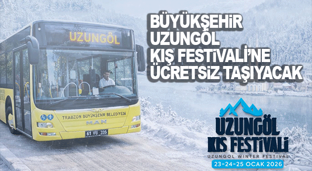 Trabzon B&uuml;y&uuml;kşehir Belediyesi Uzung&ouml;l Kış Festivali İ&ccedil;in &Uuml;cretsiz Ulaşım Hizmeti Sunacak