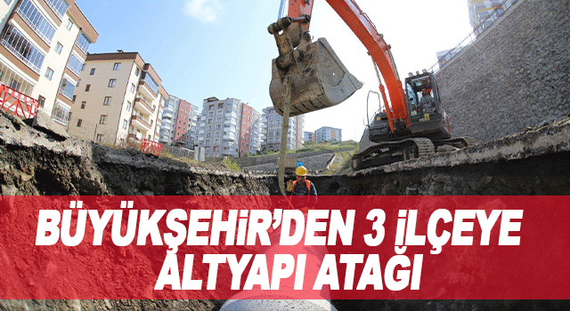 Trabzon B&uuml;y&uuml;kşehir Belediyesi'nden 3 il&ccedil;eye altyapı desteği