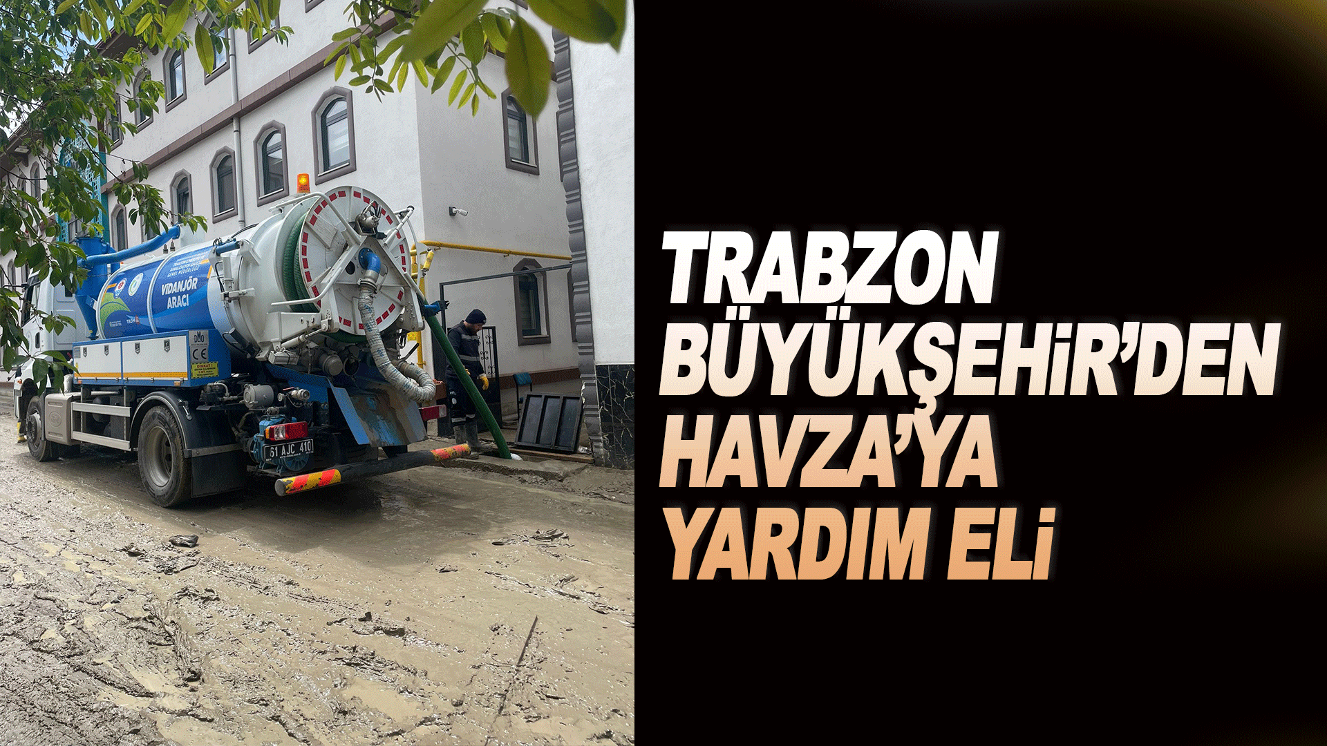 Trabzon B&uuml;y&uuml;kşehir Belediyesi&rsquo;nden Samsun Havza&rsquo;daki sel felaketine destek