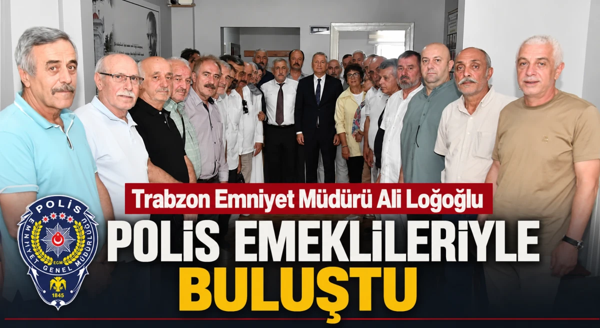 Trabzon Emniyet M&uuml;d&uuml;r&uuml; Ali Loğoğlu polis emeklileriyle bir araya geldi