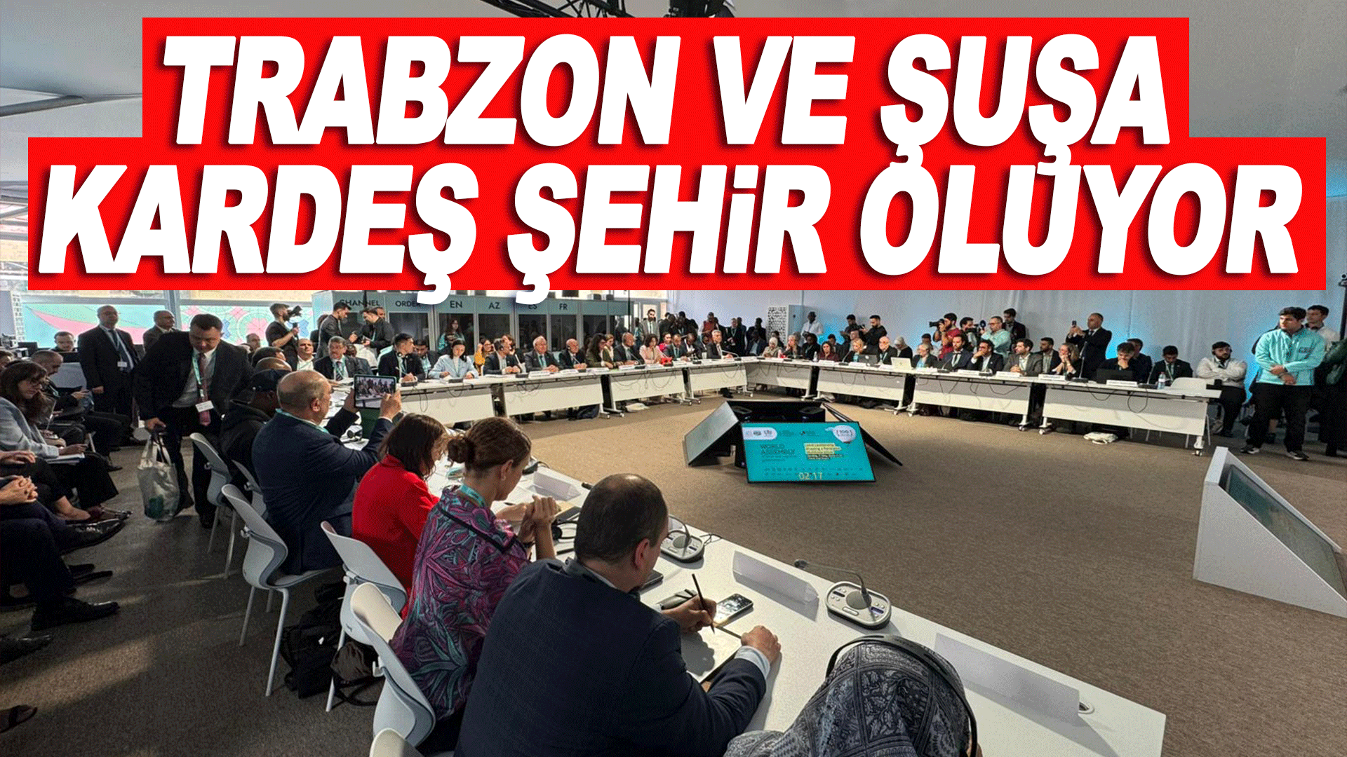 Trabzon ile Şuşa arasında kardeş şehir protokol&uuml; imzalanacak