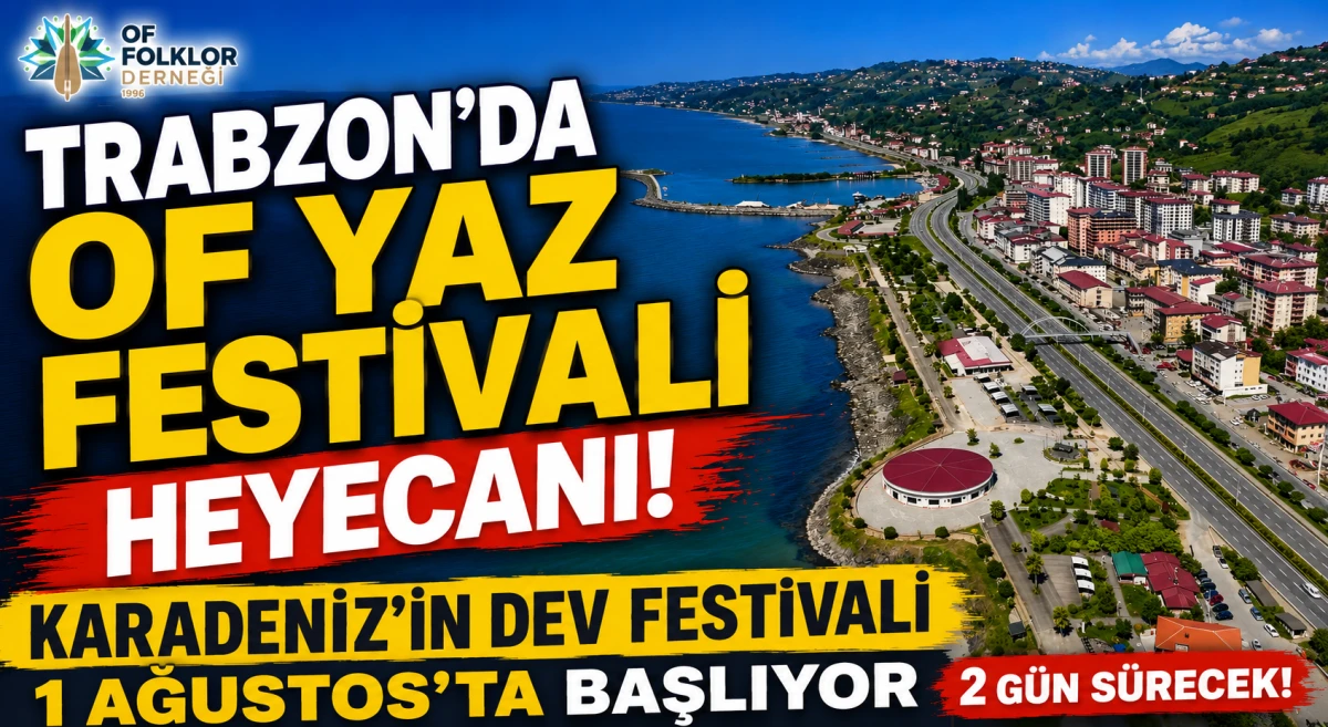 Trabzon Of'ta Festival Coşkusu Başlıyor! İşte 9. Of Yaz K&uuml;lt&uuml;r ve Sanat Festivali Programı