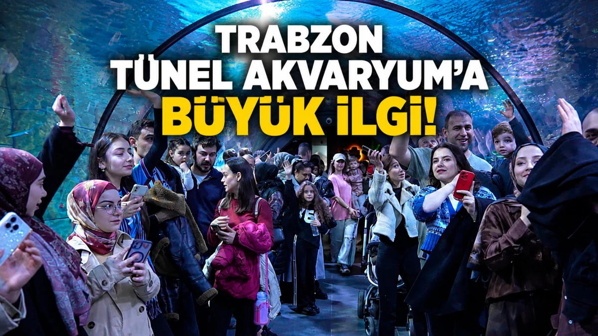 Trabzon T&uuml;nel Akvaryum'a B&uuml;y&uuml;k İlgi!