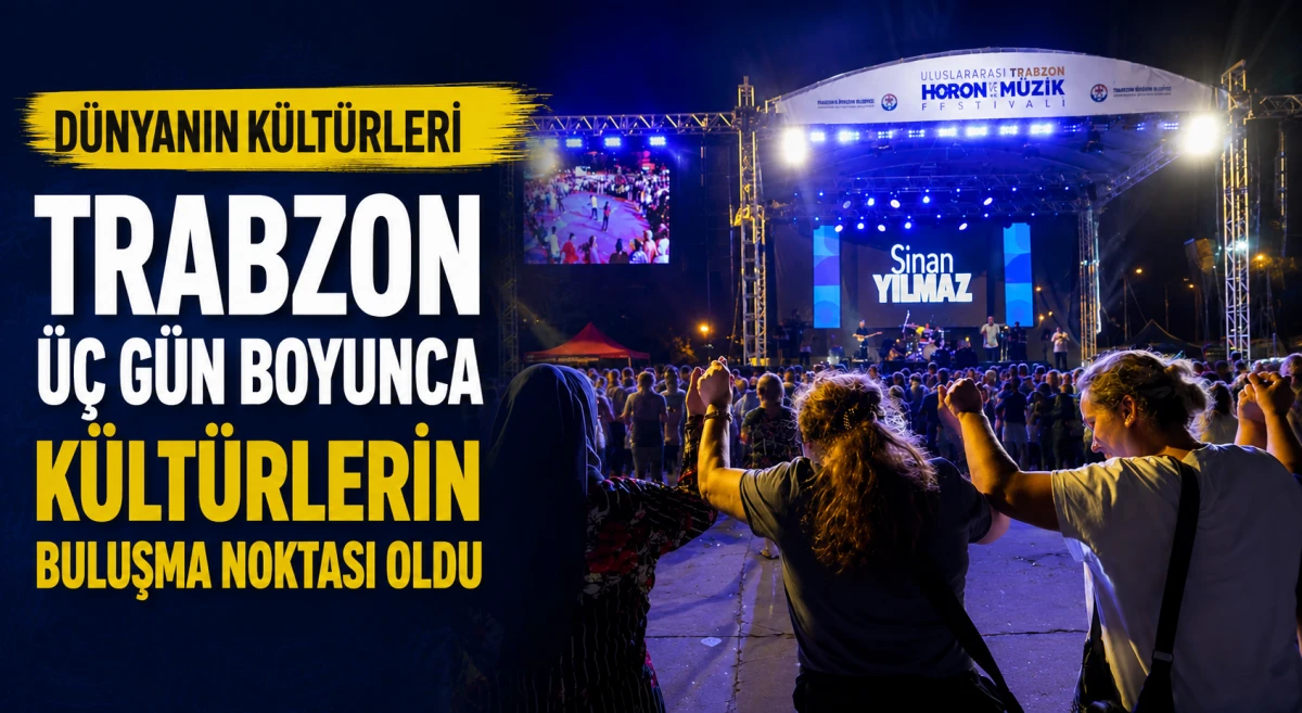 Trabzon &uuml;&ccedil; g&uuml;n boyunca k&uuml;lt&uuml;rlerin buluşma noktası oldu