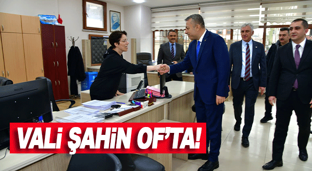 Trabzon Valisi Tahir Şahin Of'ta!