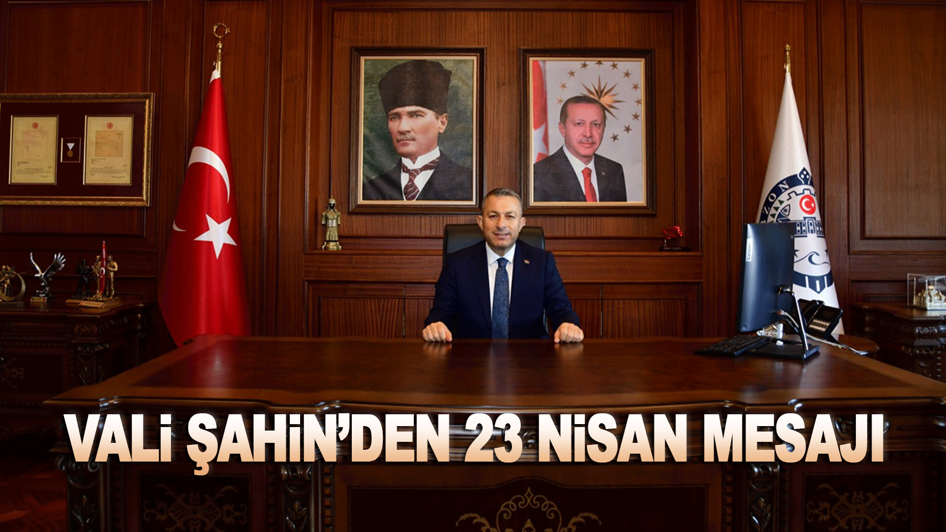 Trabzon Valisi Tahir Şahin&rsquo;den 23 Nisan Mesajı: &ldquo;Milli Egemenlik Geleceğimizi Aydınlatıyor&rdquo;