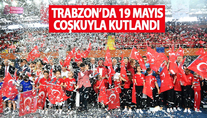Trabzon'da 19 Mayıs coşkuyla kutlandı 