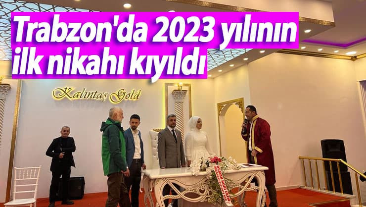Trabzon'da 2023 yılının ilk nikahı kıyıldı
