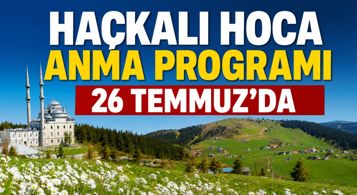 Trabzon'da 29. Ha&ccedil;kalı Hoca Anma Programı 26 Temmuz'da D&uuml;zenlenecek