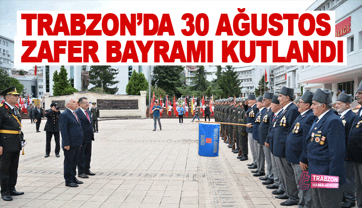 Trabzon'da 30 Ağustos Zafer Bayramı kutlandı