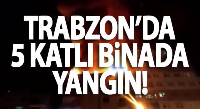 Trabzon'da 5 katlı binada yangın!