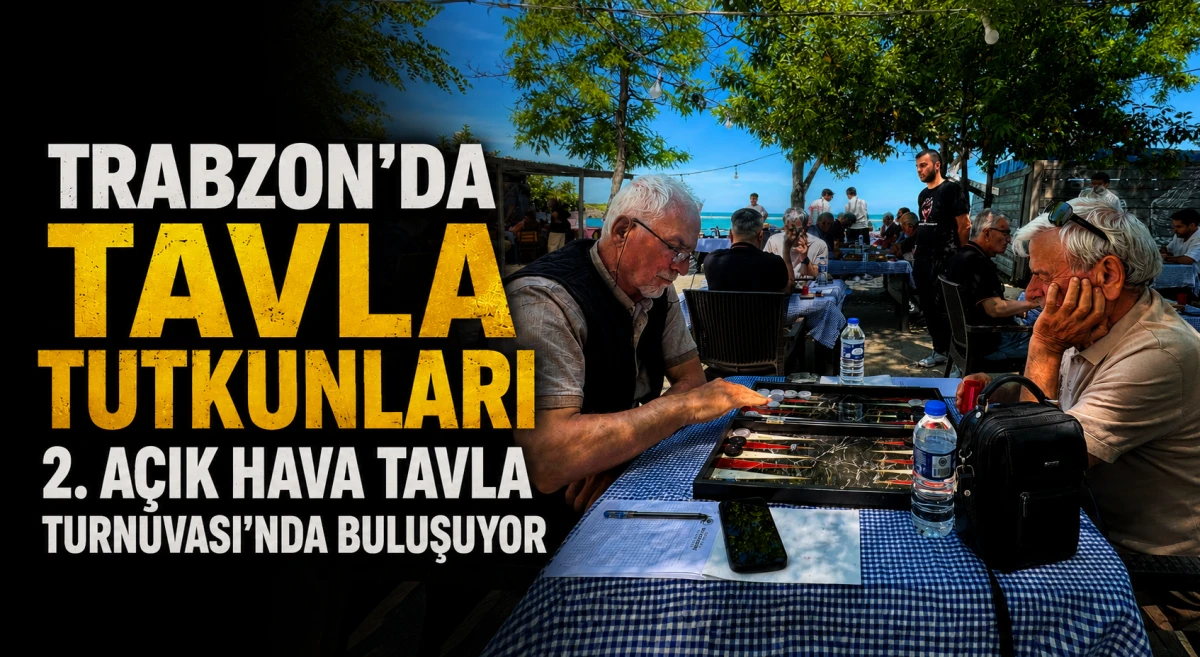 Trabzon'da a&ccedil;ık hava tavla heyecanı yeniden başlıyor