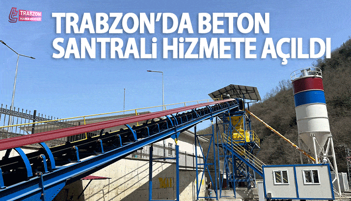 Trabzon'da beton santrali hizmete açıldı