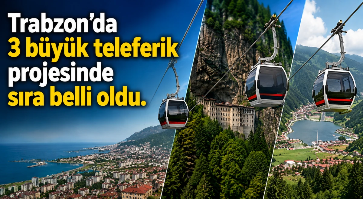 Trabzon&rsquo;da dev teleferik projeleri birer birer hayata ge&ccedil;ecek