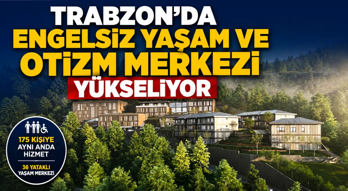 Trabzon'da Engelsiz Yaşam ve Otizm Merkezi'nin Yapımına Başlandı: 175 Kişiye Aynı Anda Hizmet Verecek