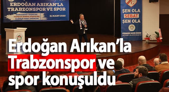 Trabzon'da Erdoğan Arıkan’la Trabzonspor ve spor konuşuldu