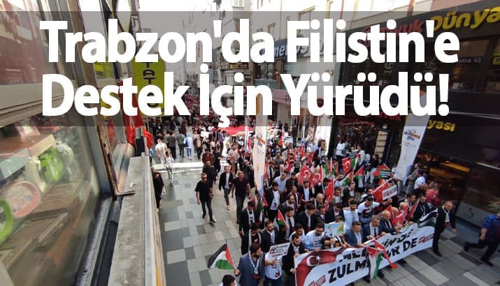 Trabzon'da Filistin'e Destek İçin Yürüdü!