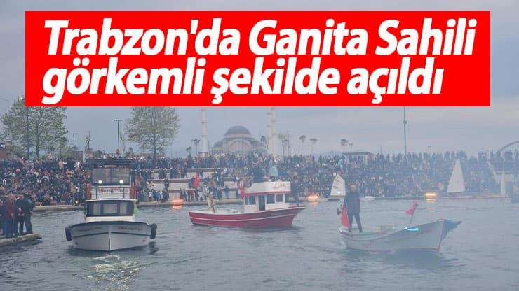 Trabzon'da Ganita Sahili görkemli şekilde açıldı