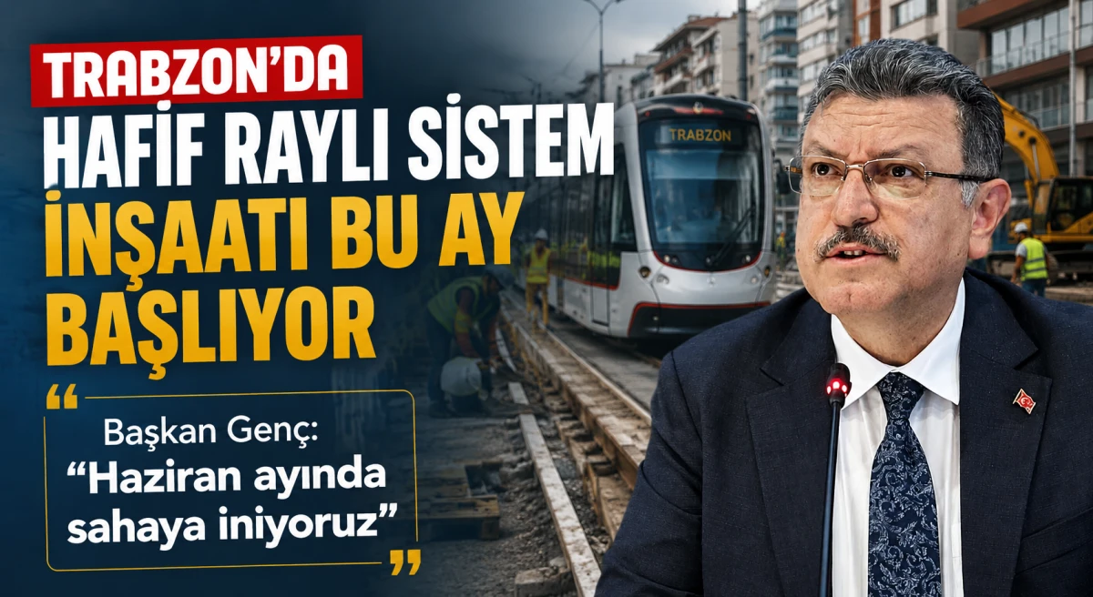Trabzon'da hafif raylı sistem inşaatı bu ay başlıy