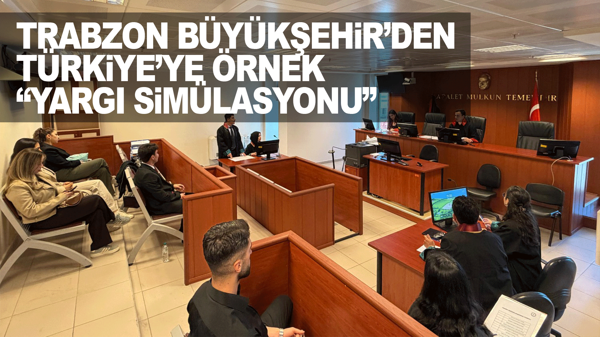 Trabzon&rsquo;da hukuk &ouml;ğrencileri ger&ccedil;ek mahkeme salonunda yargı deneyimi yaşadı