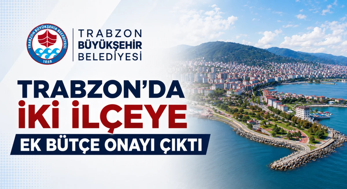 Trabzon'da iki ilçeye ek bütçe onayı çıktı