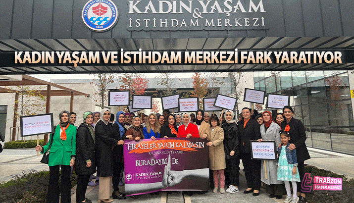 Trabzon'da Kadın Yaşam ve İstihdam Merkezi Fark Yaratıyor!