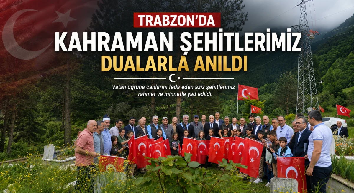 Trabzon'da kahraman şehitlerimiz dualarla anıldı