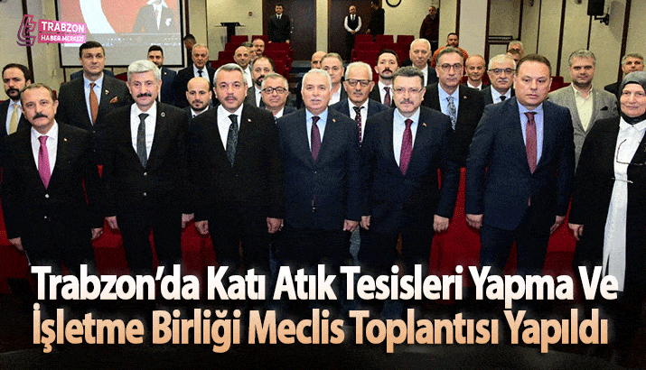 Trabzon’da Katı Atık Tesisleri Yapma Ve İşletme Birliği Meclis Toplantısı Yapıldı