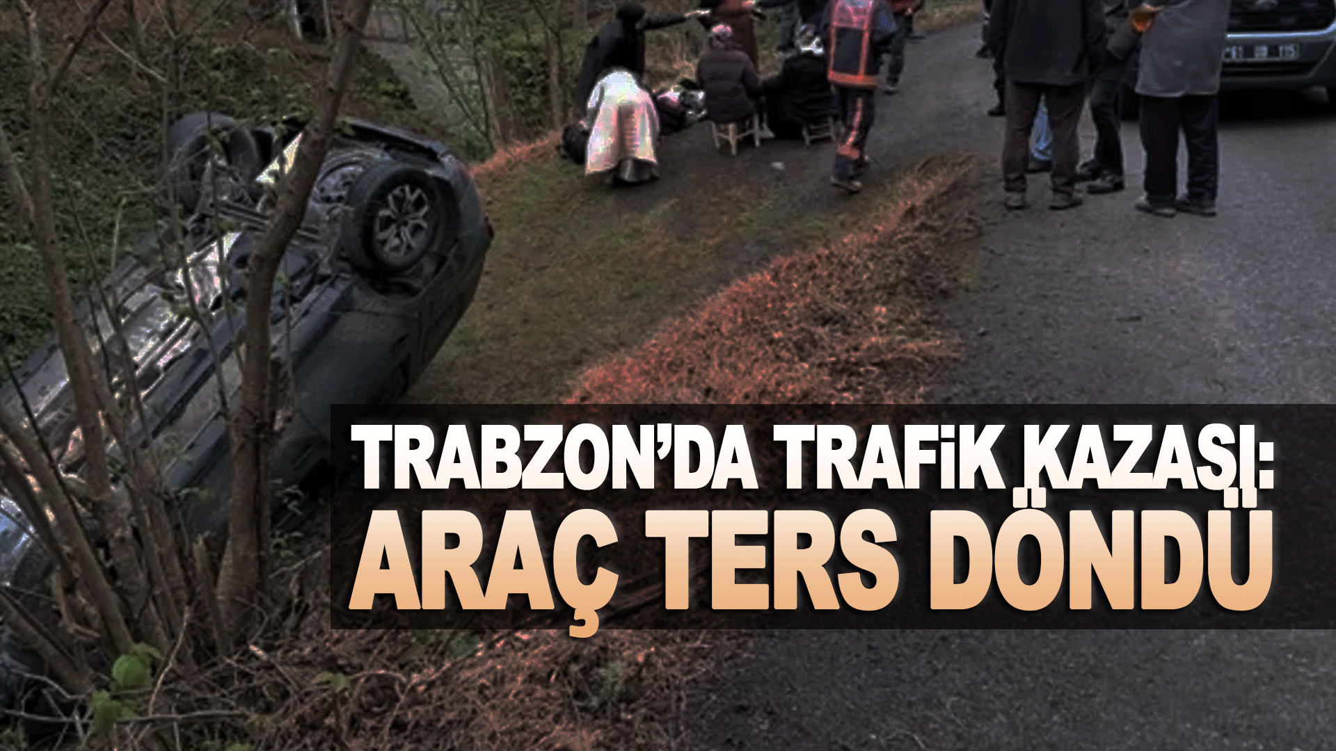 Trabzon&rsquo;da kontrolden &ccedil;ıkan ara&ccedil; ters d&ouml;nd&uuml;