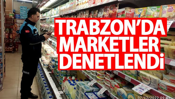 Trabzon'da marketler denetlendi