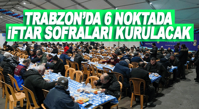 Trabzon&rsquo;da Ramazan ayı konserler, s&ouml;yleşiler ve iftar sofralarıyla dolu dolu yaşanacak