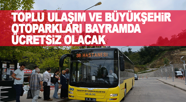 Trabzon&rsquo;da Ramazan Bayramı boyunca toplu taşıma ve belediye otoparkları &uuml;cretsiz hizmet verecek