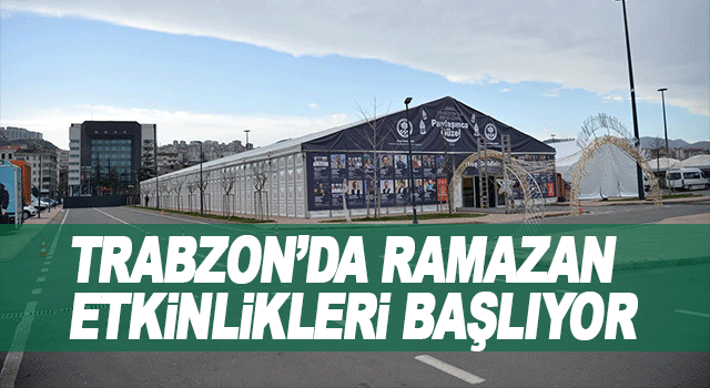 Trabzon&rsquo;da Ramazan etkinlikleri bu akşam başlıyor