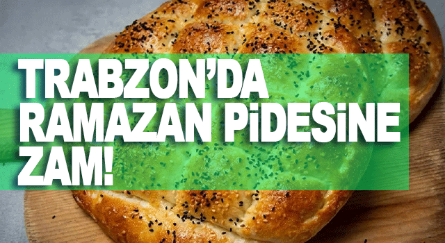 Trabzon&rsquo;da Ramazan pidesi fiyatları 2026 yılı i&ccedil;in g&uuml;ncellendi