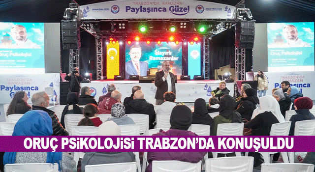 Trabzon&rsquo;da Ramazan S&ouml;yleşileri Senai Demirci&rsquo;nin &ldquo;Oru&ccedil; Psikolojisi&rdquo; konuşmasıyla başladı