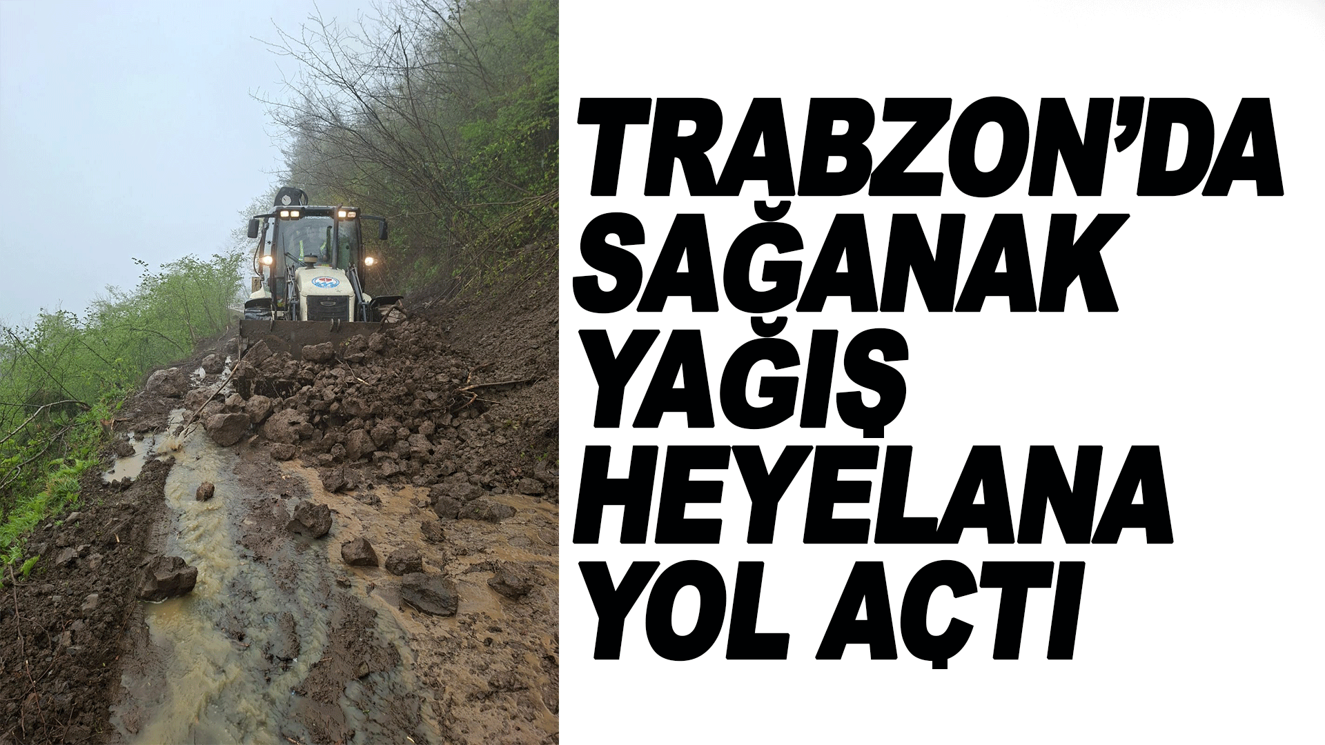 Trabzon&rsquo;da sağanak yağış heyelana yol a&ccedil;tı