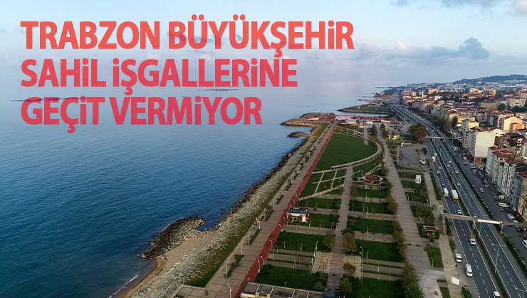 Trabzon'da sahil işgallerine işlem yapıldı