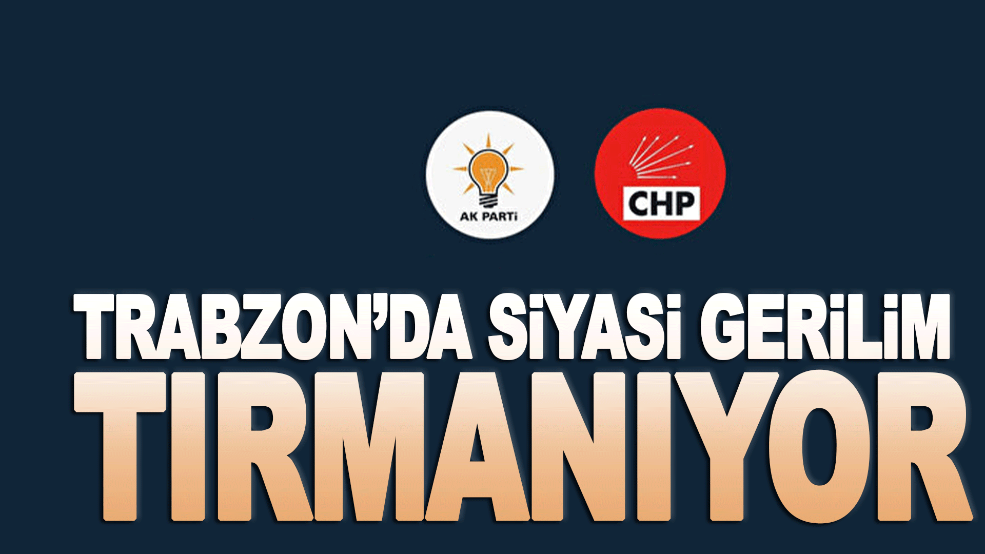 Trabzon&rsquo;da Siyasi Gerilim Tırmanıyor