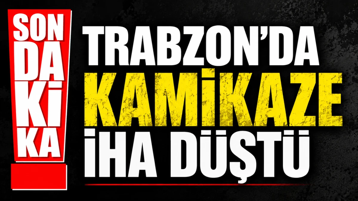 Trabzon'da Şok Olay! Kamikaze İHA D&uuml;şt&uuml;