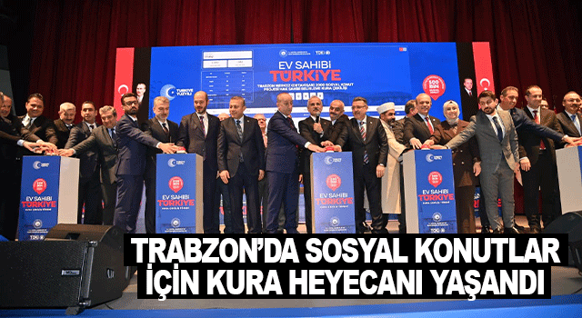 Trabzon&rsquo;da sosyal konutlar i&ccedil;in kura heyecanı yaşandı