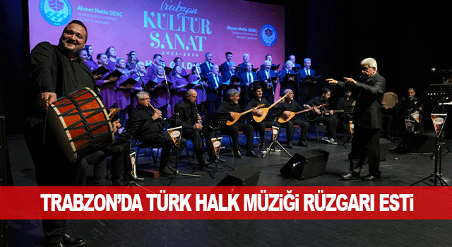 Trabzon&rsquo;da T&uuml;rk halk m&uuml;ziği konseri sanatseverlere unutulmaz bir gece yaşattı