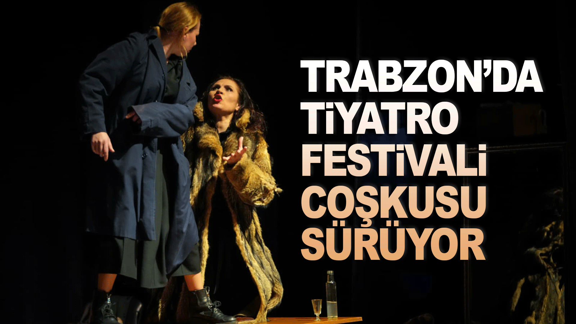 Trabzon&rsquo;da Uluslararası Tiyatro Festivali sanatseverleri sahnede buluşturmaya devam ediyor