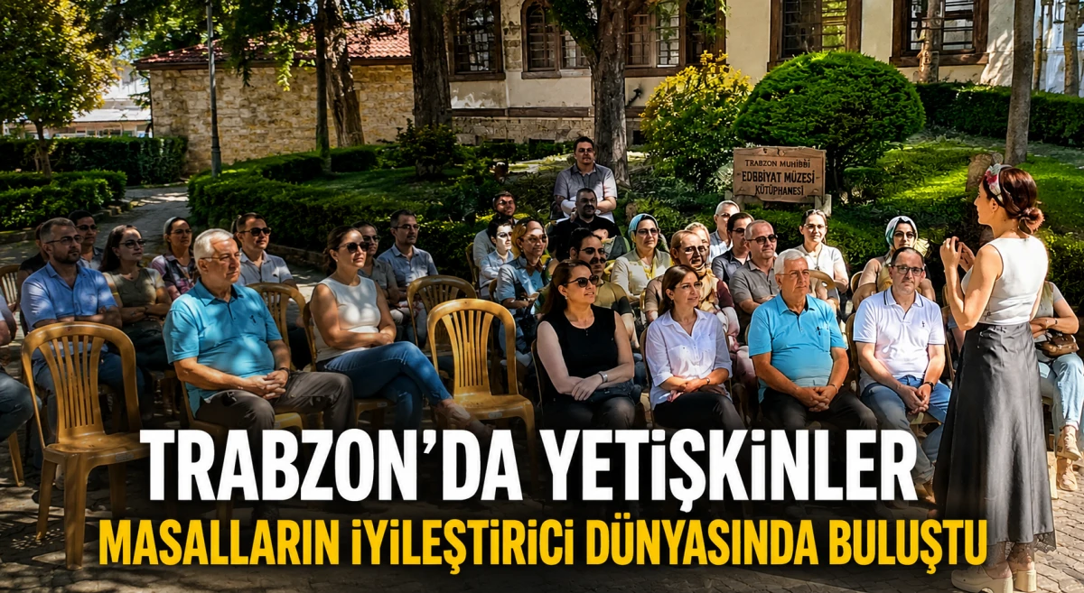 Trabzon&rsquo;da yetişkinlere &ouml;zel masal etkinliği: Merve Genel masalların iyileştirici g&uuml;c&uuml;n&uuml; anlattı