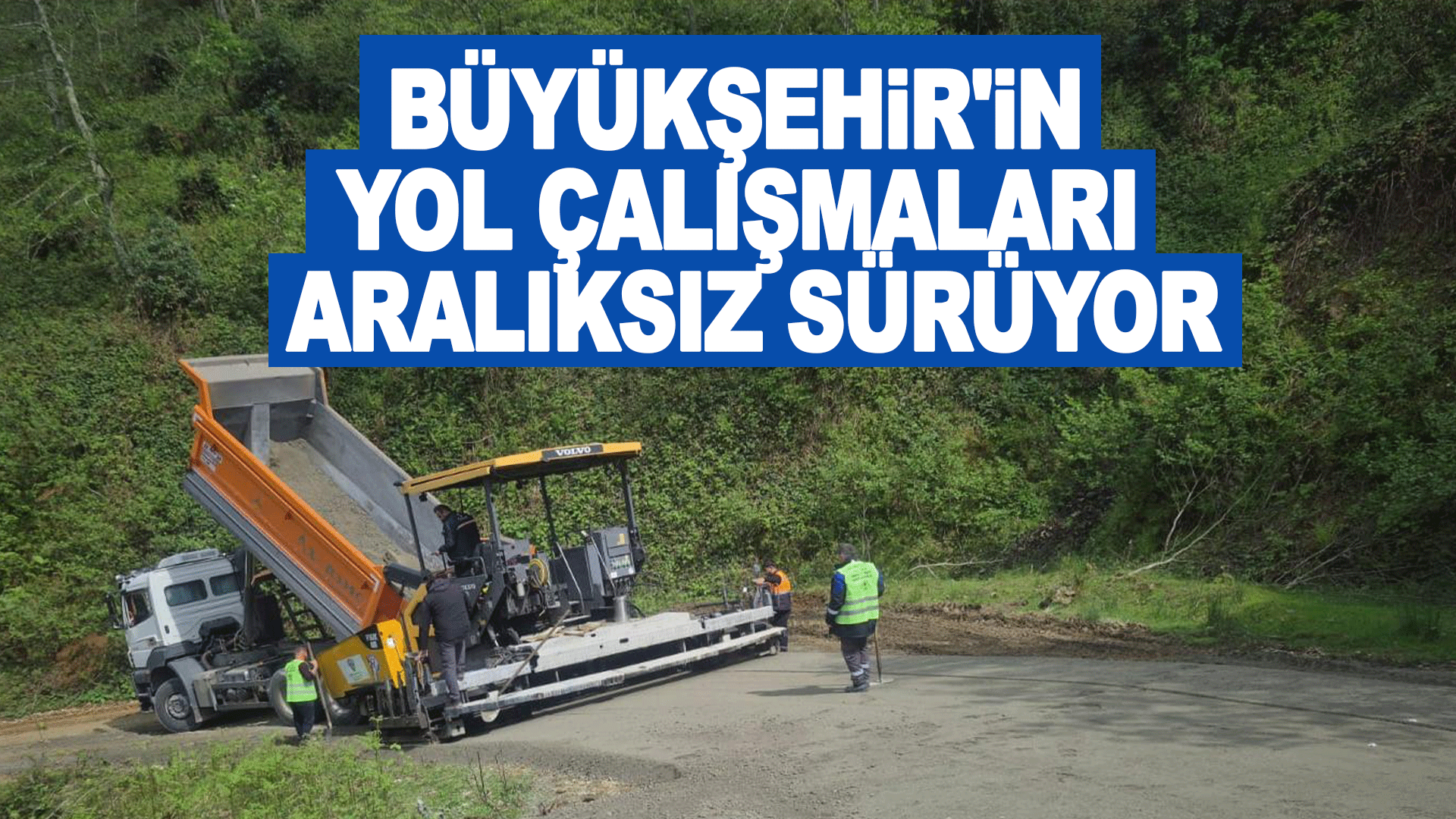 Trabzon&rsquo;da yol yatırımları 18 il&ccedil;ede s&uuml;r&uuml;yor