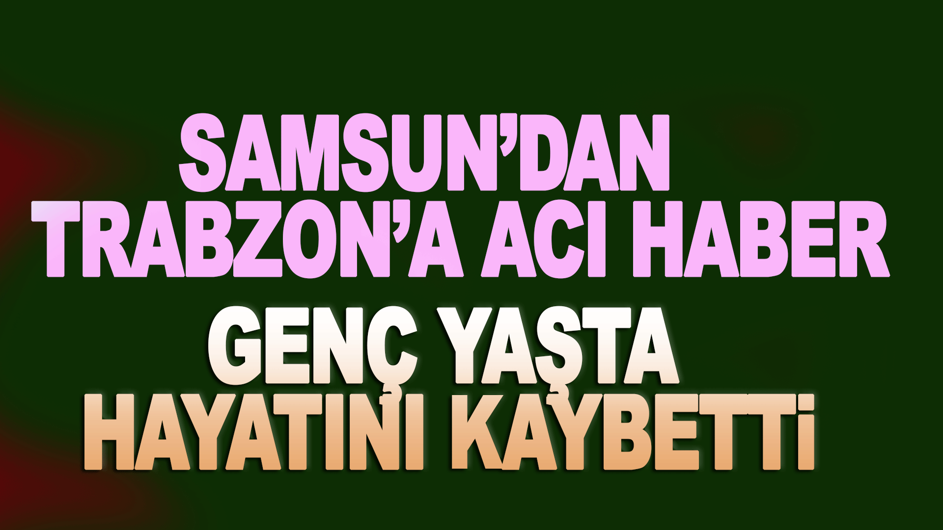 Trabzonlu gen&ccedil; Samsun&rsquo;daki kazada hayatını kaybetti