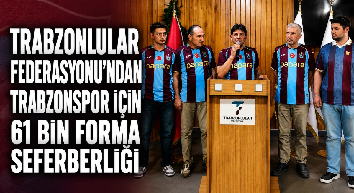 Trabzonlular Federasyonu'ndan Trabzonspor i&ccedil;in 61 bin forma seferberliği